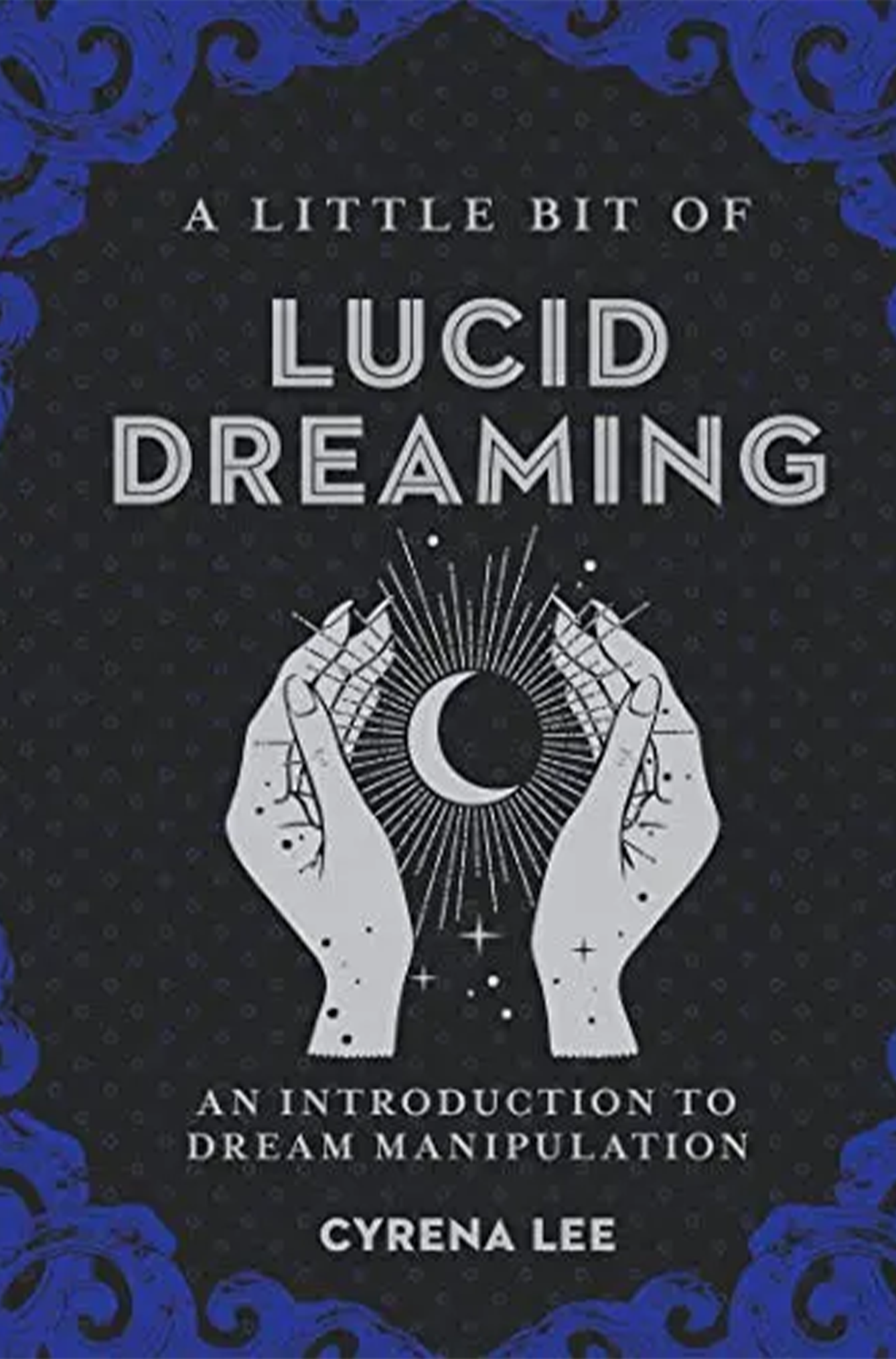 A LITTLE BIT OF LUCID DREAMING: AN INTRODUCTION TO DREAM MANIPULATION