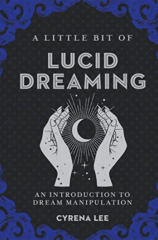 A LITTLE BIT OF LUCID DREAMING: AN INTRODUCTION TO DREAM MANIPULATION