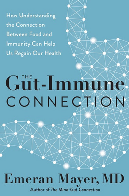 THE GUT-IMMUNE CONNECTION: HOW UNDERSTANDING THE CONNECTION BETWEEN FOOD AND IMMUNITY CAN HELP US REGAIN OUR HEALTH